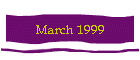 March 1999